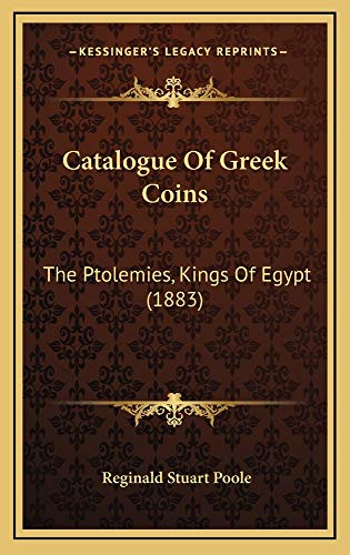 Catalogue Of Greek Coins: The Ptolemies, Kings Of Egypt (1883) (9781164747352) by Poole, Reginald Stuart