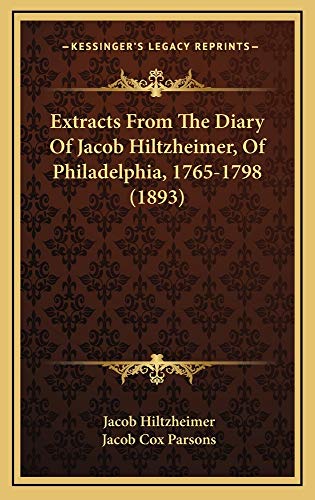 9781164747543: Extracts from the Diary of Jacob Hiltzheimer, of Philadelphia, 1765-1798 (1893)