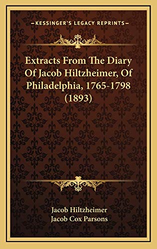 9781164747543: Extracts from the Diary of Jacob Hiltzheimer, of Philadephia: 1765-1798