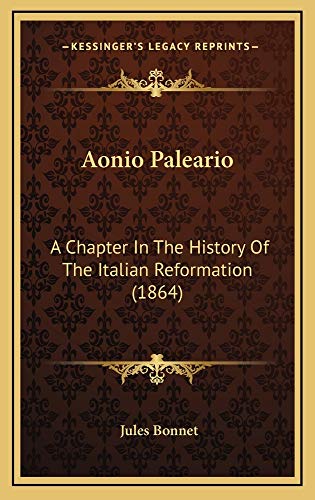 9781164747963: Aonio Paleario: A Chapter In The History Of The Italian Reformation (1864)