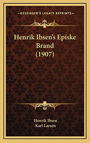 Henrik Ibsen's Episke Brand (1907) (9781164748373) by Ibsen, Henrik; Larsen, Karl