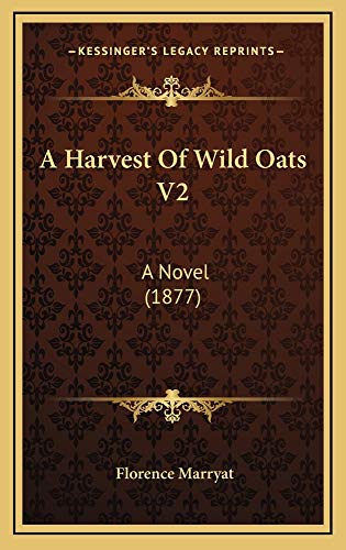 A Harvest Of Wild Oats V2: A Novel (1877) (9781164748533) by Marryat, Florence