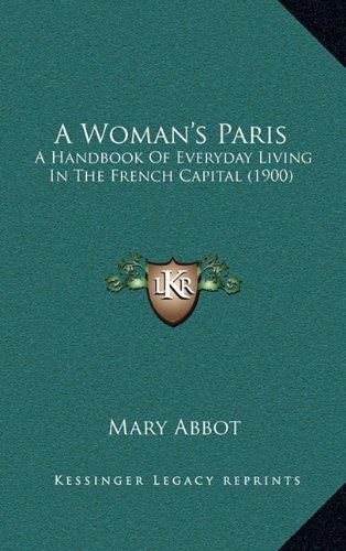 9781164751120: A Woman's Paris: A Handbook Of Everyday Living In The French Capital (1900)