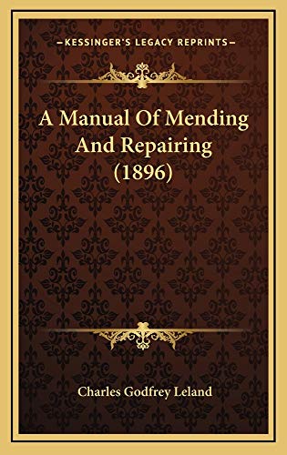 A Manual Of Mending And Repairing (1896) (9781164751809) by Leland, Charles Godfrey