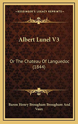 Albert Lunel V3: Or The Chateau Of Languedoc (1844) (9781164752790) by Vaux, Baron Henry Brougham Brougham And