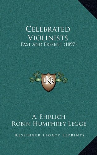 9781164754787: Celebrated Violinists: Past and Present (1897)