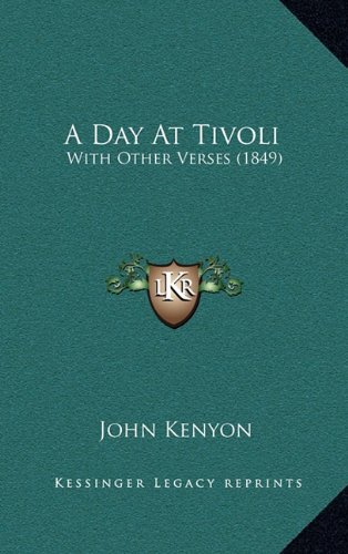 A Day At Tivoli: With Other Verses (1849) (9781164756668) by Kenyon, John