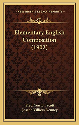 Elementary English Composition (1902) (9781164757177) by Scott, Fred Newton; Denney, Joseph Villiers