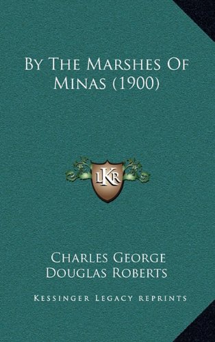 By The Marshes Of Minas (1900) (9781164758686) by Roberts, Charles George Douglas