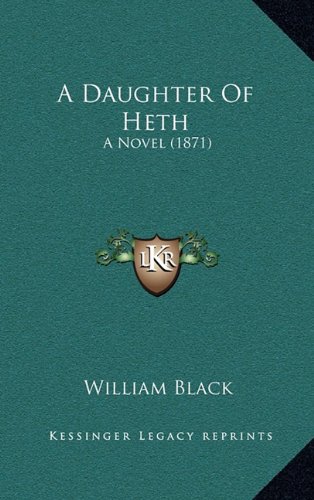 A Daughter Of Heth: A Novel (1871) (9781164759164) by Black, William