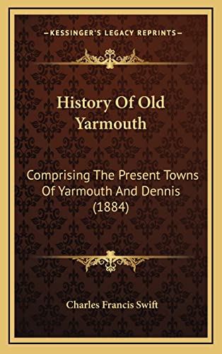 9781164760122: History Of Old Yarmouth: Comprising The Present Towns Of Yarmouth And Dennis (1884)