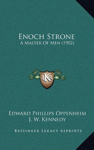 Enoch Strone: A Master Of Men (1902) (9781164760702) by Oppenheim, Edward Phillips