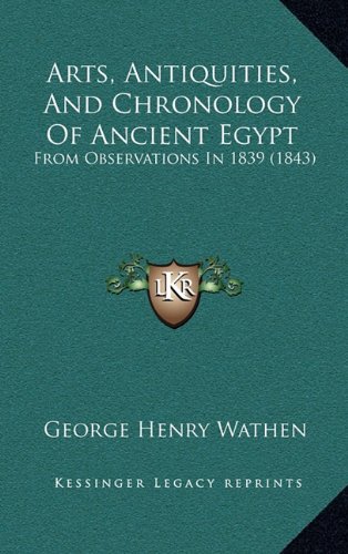 9781164761129: Arts, Antiquities, and Chronology of Ancient Egypt: From Observations in 1839 (1843)