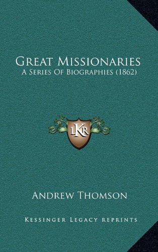 Great Missionaries: A Series of Biographies (1862) (9781164761532) by Thomson, Andrew