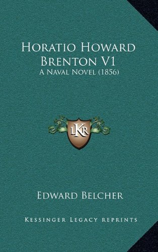 Horatio Howard Brenton V1: A Naval Novel (1856) (9781164761600) by Belcher, Edward