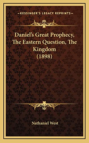 Beispielbild fr Daniel's Great Prophecy, the Eastern Question, the Kingdom (1898) zum Verkauf von Buchpark