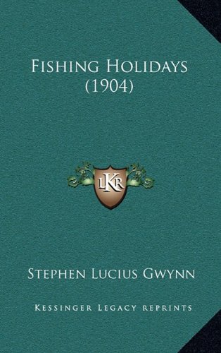 Fishing Holidays (1904) (9781164763857) by Gwynn, Stephen Lucius