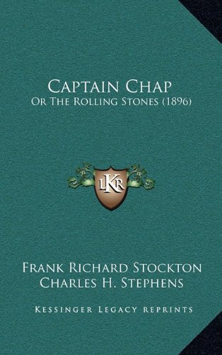 Captain Chap: Or The Rolling Stones (1896) (9781164765431) by Stockton, Frank Richard