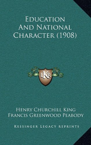 Education And National Character (1908) (9781164766704) by King, Henry Churchill; Peabody, Francis Greenwood; Abbott, Lyman