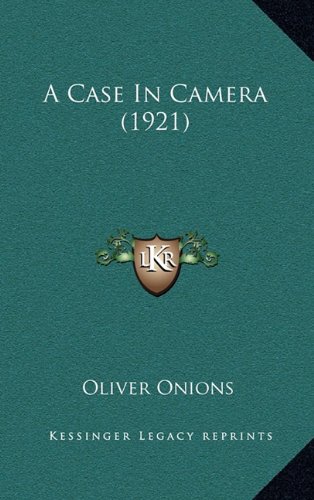 A Case In Camera (1921) (9781164767084) by Onions, Oliver