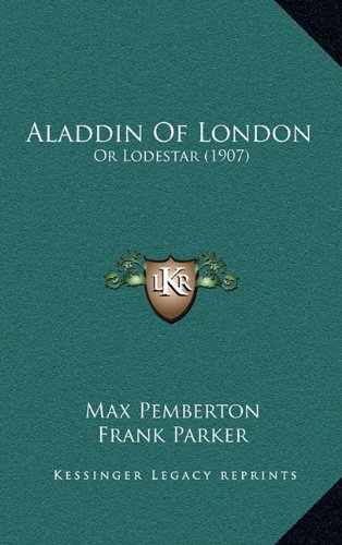 Aladdin Of London: Or Lodestar (1907) (9781164767299) by Pemberton, Max
