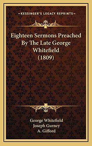Eighteen Sermons Preached By The Late George Whitefield (1809) (9781164767640) by Whitefield, George