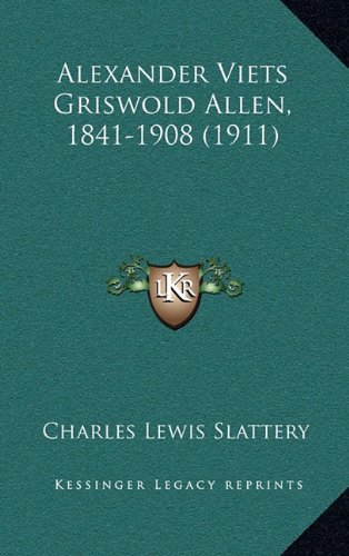 Alexander Viets Griswold Allen, 1841-1908 (1911) (9781164768289) by Slattery, Charles Lewis