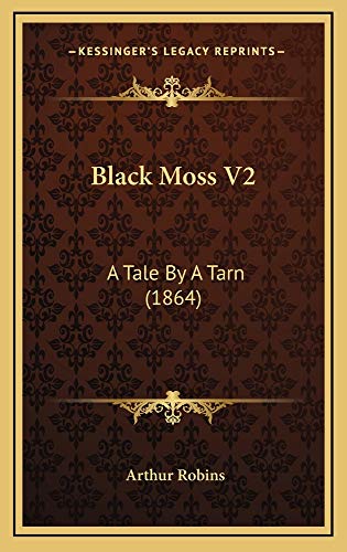 Black Moss V2: A Tale By A Tarn (1864) (9781164768418) by Robins, Arthur