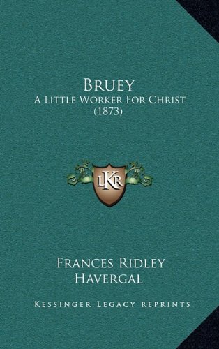 Bruey: A Little Worker For Christ (1873) (9781164770176) by Havergal, Frances Ridley