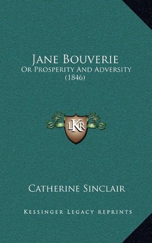 Jane Bouverie: Or Prosperity And Adversity (1846) (9781164770497) by Sinclair, Catherine