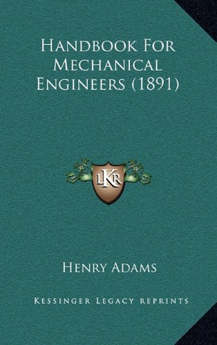 Handbook For Mechanical Engineers (1891) (9781164771111) by Adams, Henry