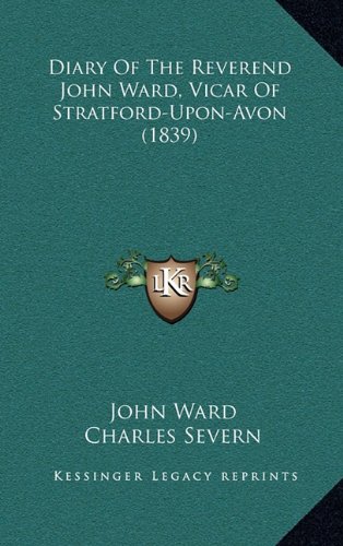 Diary Of The Reverend John Ward, Vicar Of Stratford-Upon-Avon (1839) (9781164772385) by Ward, John