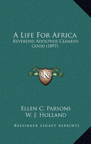 9781164772767: A Life for Africa: Reverend Adolphus Clemens Good (1897)