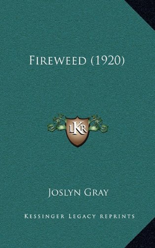 Fireweed (1920) (9781164773467) by Gray, Joslyn