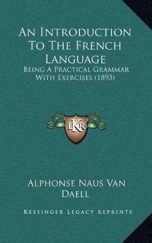 9781164773887: An Introduction to the French Language: Being a Practical Grammar with Exercises (1893)