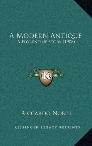 9781164774440: A Modern Antique: A Florentine Story (1908)