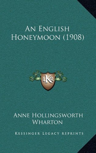 An English Honeymoon (1908) (9781164774563) by Wharton, Anne Hollingsworth