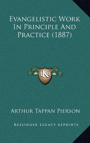 Evangelistic Work In Principle And Practice (1887) (9781164775393) by Pierson, Arthur Tappan