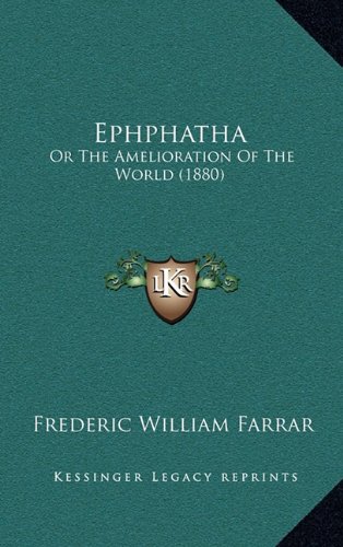 Ephphatha: Or The Amelioration Of The World (1880) (9781164778851) by Farrar, Frederic William