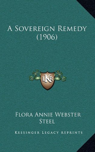 A Sovereign Remedy (1906) (9781164779131) by Steel, Flora Annie Webster