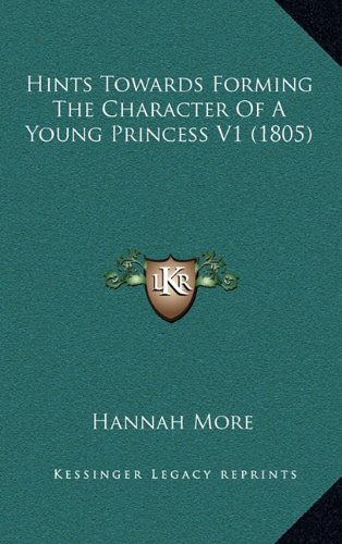 Hints Towards Forming The Character Of A Young Princess V1 (1805) (9781164779612) by More, Hannah