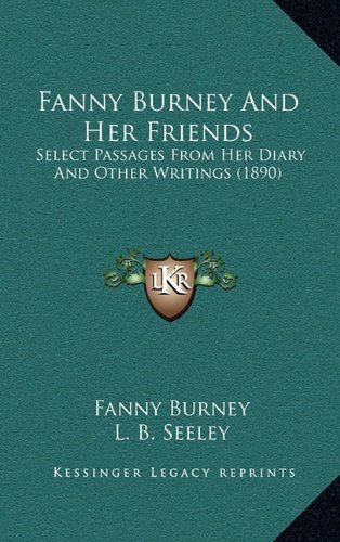 Fanny Burney And Her Friends: Select Passages From Her Diary And Other Writings (1890) (9781164782117) by Burney, Fanny