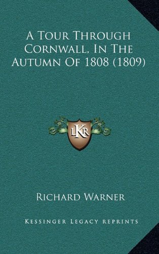A Tour Through Cornwall, In The Autumn Of 1808 (1809) (9781164784180) by Warner, Richard