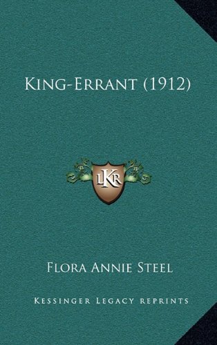 King-Errant (1912) (9781164785194) by Steel, Flora Annie