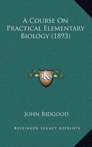 9781164786658: A Course on Practical Elementary Biology (1893)