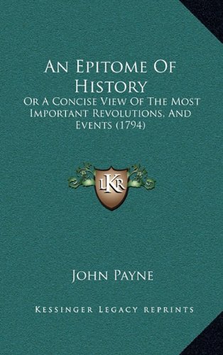 9781164786870: An Epitome Of History: Or A Concise View Of The Most Important Revolutions, And Events (1794)