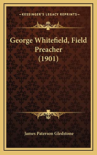 George Whitefield, Field Preacher (1901) (9781164787310) by Gledstone, James Paterson