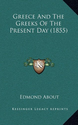Greece And The Greeks Of The Present Day (1855) (9781164788423) by About, Edmond