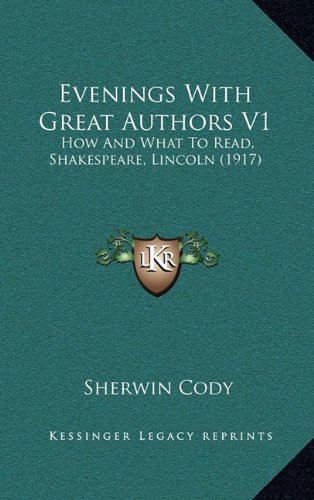 Evenings With Great Authors V1: How And What To Read, Shakespeare, Lincoln (1917) (9781164788935) by Cody, Sherwin