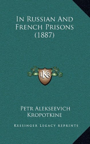 In Russian and French Prisons (1887) (9781164790082) by Kropotkin, Petr Alekseevich